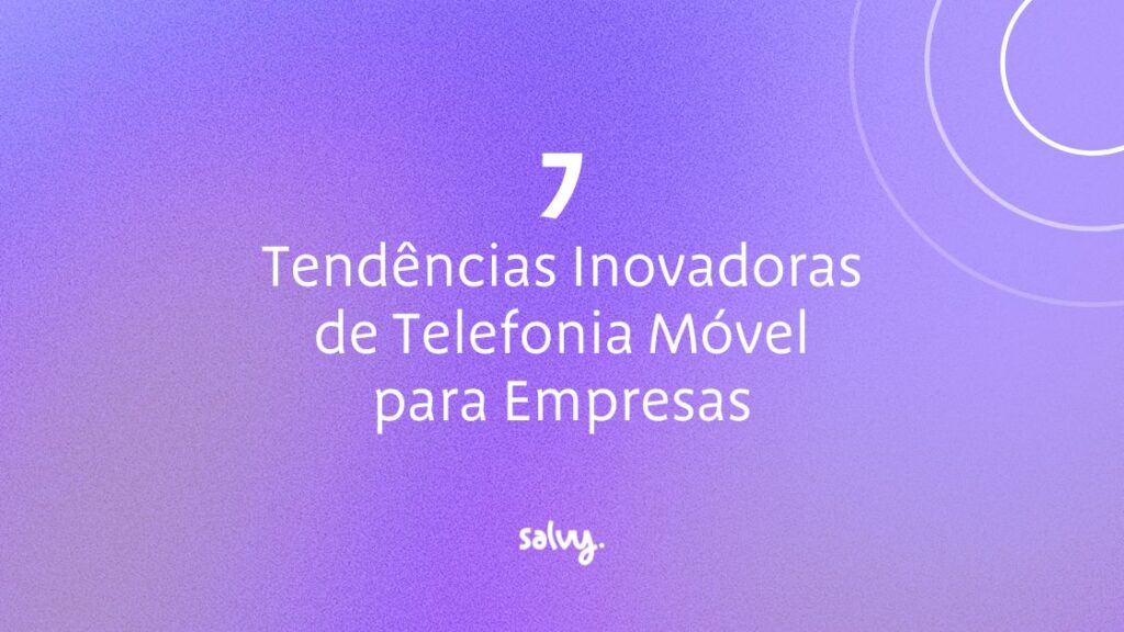 Tendências Inovadoras de Telefonia Móvel para Empresas