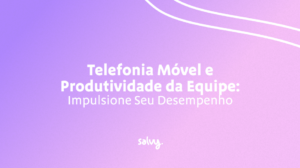 Telefonia Móvel e Produtividade da Equipe